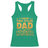 I Have Two Titles Dad And Bonus Dad I Rock Them Both Racerback Tank Top Vintage Father's Day Gift