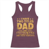 I Have Two Titles Dad And Bonus Dad I Rock Them Both Racerback Tank Top Vintage Father's Day Gift
