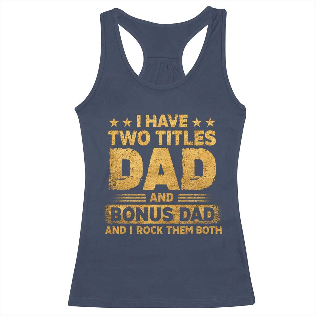 I Have Two Titles Dad And Bonus Dad I Rock Them Both Racerback Tank Top Vintage Father's Day Gift