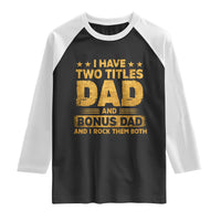 I Have Two Titles Dad And Bonus Dad I Rock Them Both Raglan Shirt Vintage Father's Day Gift