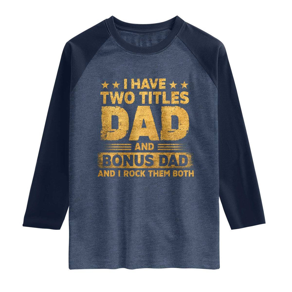 I Have Two Titles Dad And Bonus Dad I Rock Them Both Raglan Shirt Vintage Father's Day Gift