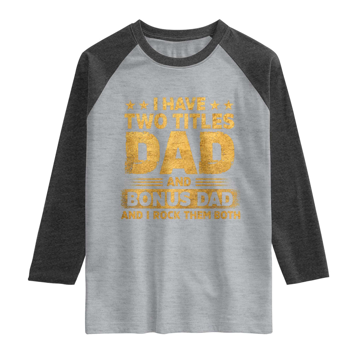 I Have Two Titles Dad And Bonus Dad I Rock Them Both Raglan Shirt Vintage Father's Day Gift
