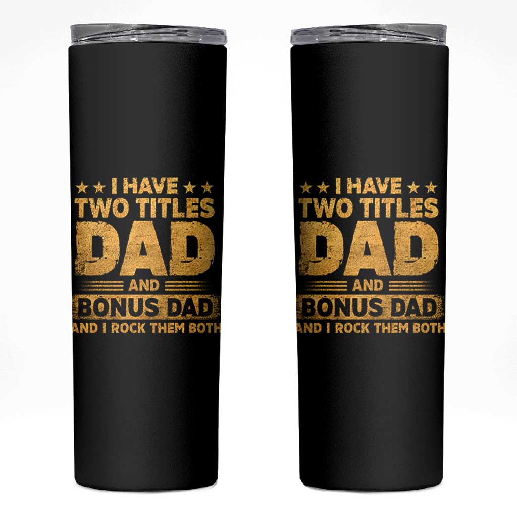 I Have Two Titles Dad And Bonus Dad I Rock Them Both Skinny Tumbler Vintage Father's Day Gift