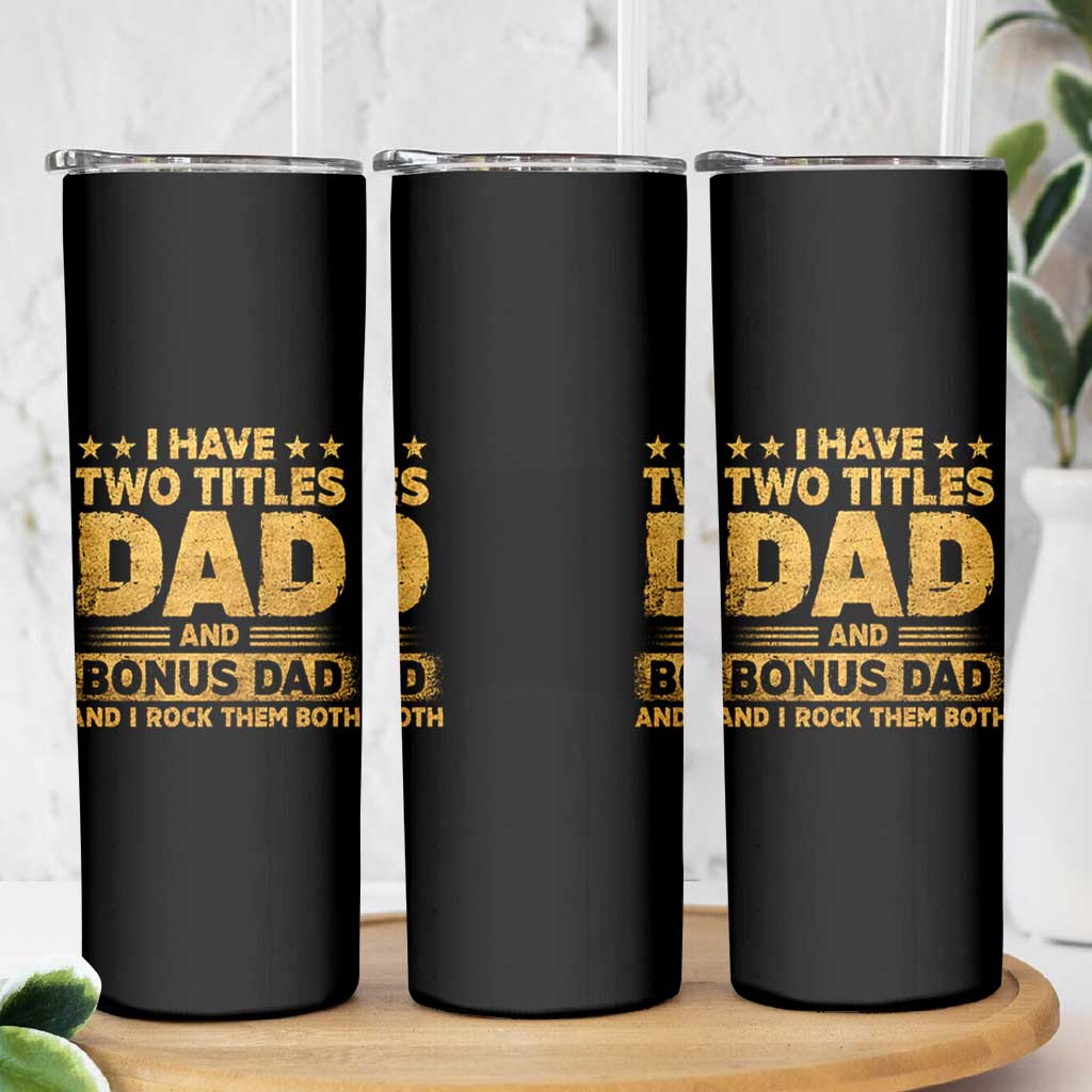 I Have Two Titles Dad And Bonus Dad I Rock Them Both Skinny Tumbler Vintage Father's Day Gift