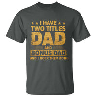 I Have Two Titles Dad And Bonus Dad I Rock Them Both T Shirt Vintage Father's Day Gift