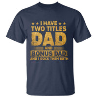 I Have Two Titles Dad And Bonus Dad I Rock Them Both T Shirt Vintage Father's Day Gift