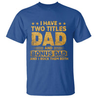 I Have Two Titles Dad And Bonus Dad I Rock Them Both T Shirt Vintage Father's Day Gift