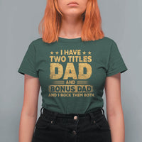 I Have Two Titles Dad And Bonus Dad I Rock Them Both T Shirt For Women Vintage Father's Day Gift