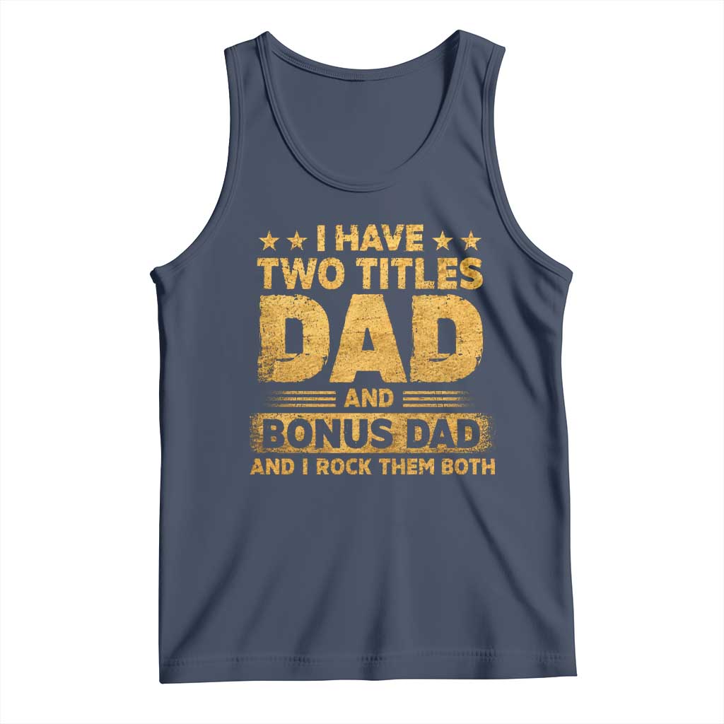 I Have Two Titles Dad And Bonus Dad I Rock Them Both Tank Top Vintage Father's Day Gift