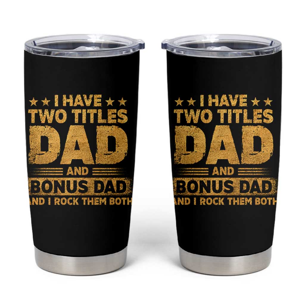 I Have Two Titles Dad And Bonus Dad I Rock Them Both Tumbler Cup Vintage Father's Day Gift