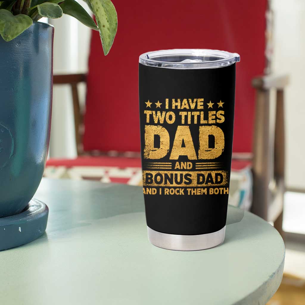 I Have Two Titles Dad And Bonus Dad I Rock Them Both Tumbler Cup Vintage Father's Day Gift