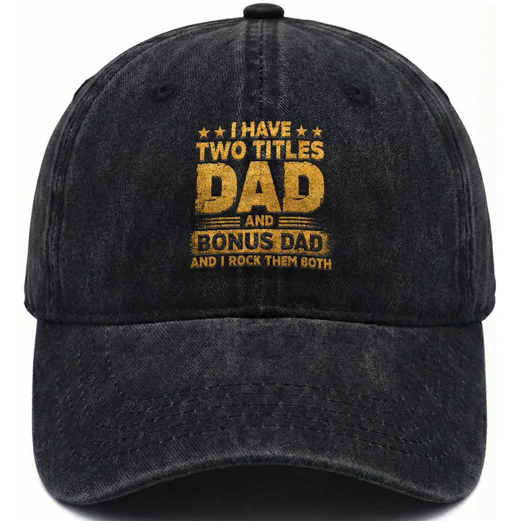 I Have Two Titles Dad And Bonus Dad I Rock Them Both Washed Cotton Baseball Cap Vintage Father's Day Gift