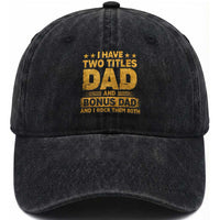 I Have Two Titles Dad And Bonus Dad I Rock Them Both Washed Cotton Baseball Cap Vintage Father's Day Gift