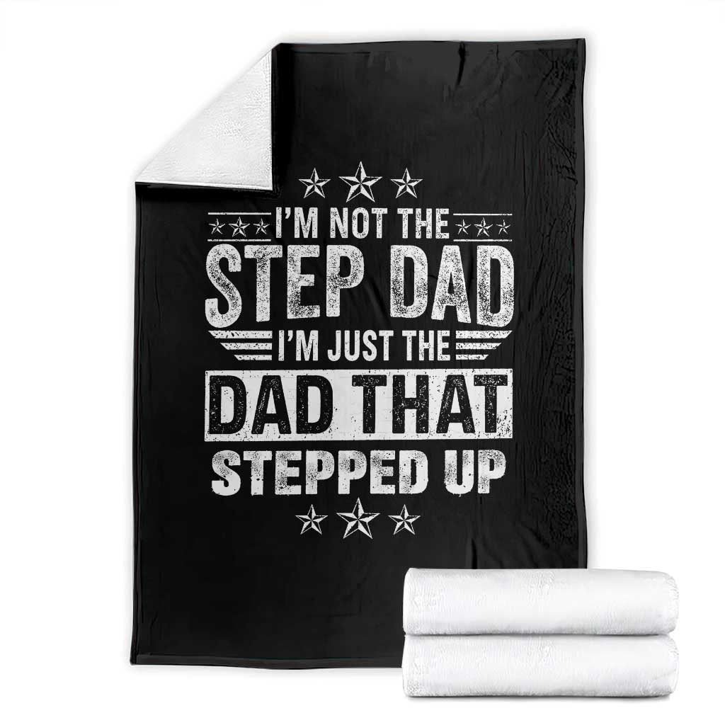 Bonus Dad Throw Blanket I Am Not The Step Dad I Am Just The Dad That Stepped Up