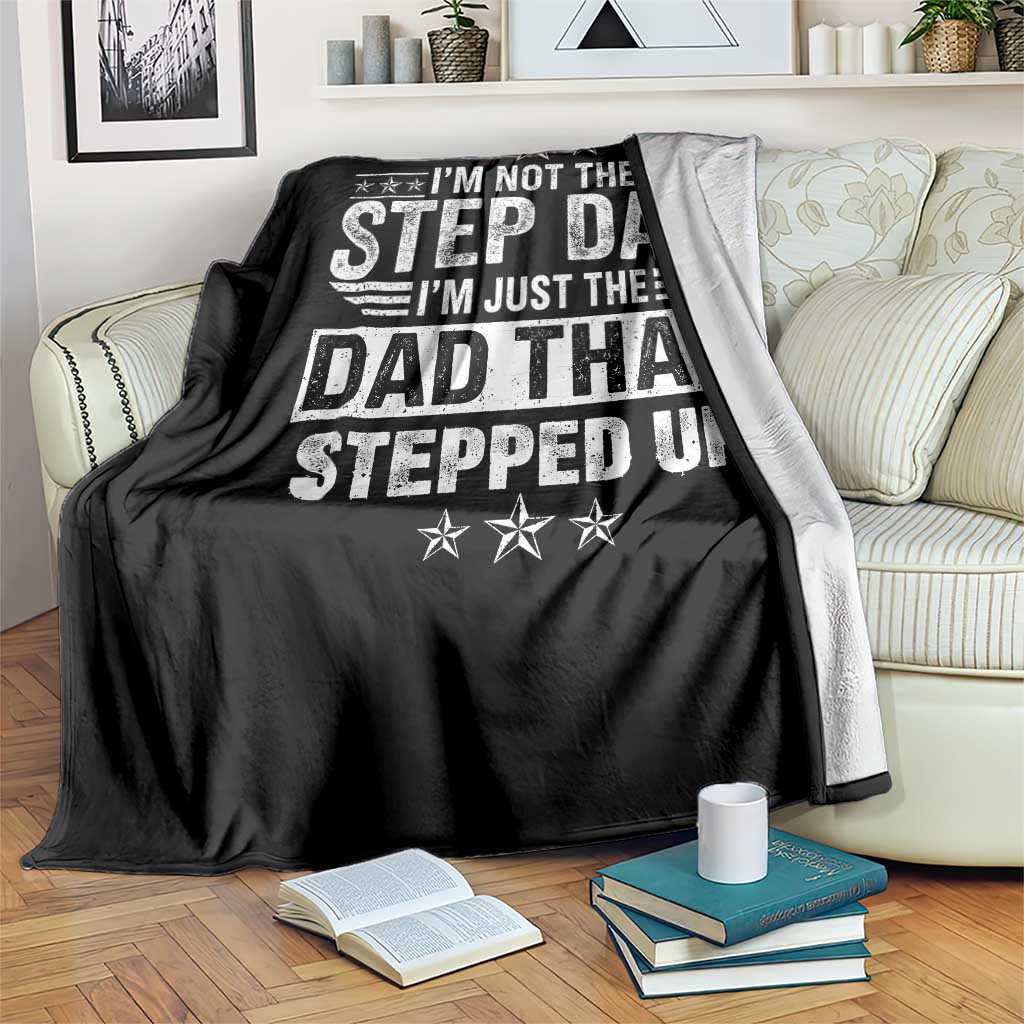 Bonus Dad Throw Blanket I Am Not The Step Dad I Am Just The Dad That Stepped Up
