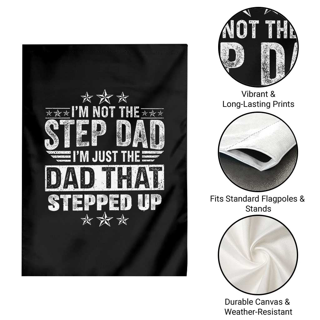 Bonus Dad Garden Flag I Am Not The Step Dad I Am Just The Dad That Stepped Up