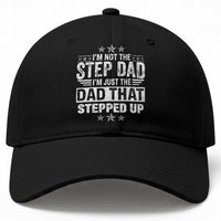 Bonus Dad Baseball Cap I Am Not The Step Dad I Am Just The Dad That Stepped Up