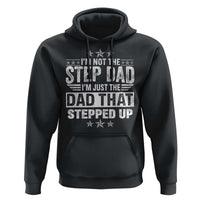 Bonus Dad Hoodie I Am Not The Step Dad I Am Just The Dad That Stepped Up
