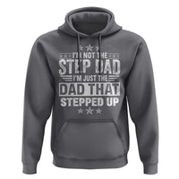 Bonus Dad Hoodie I Am Not The Step Dad I Am Just The Dad That Stepped Up