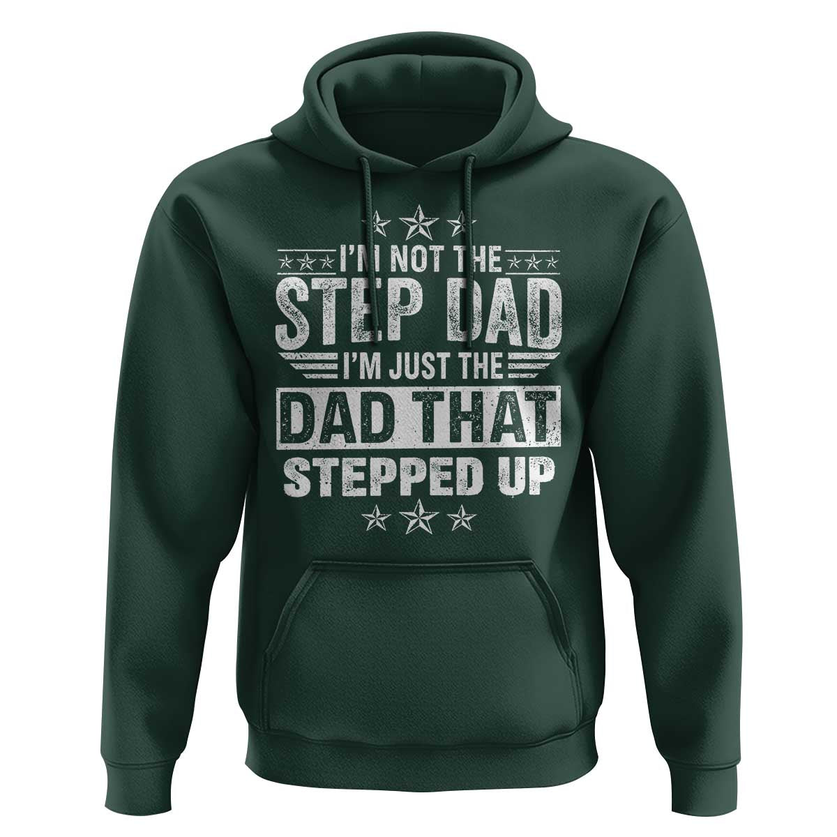 Bonus Dad Hoodie I Am Not The Step Dad I Am Just The Dad That Stepped Up