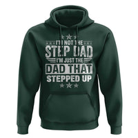 Bonus Dad Hoodie I Am Not The Step Dad I Am Just The Dad That Stepped Up
