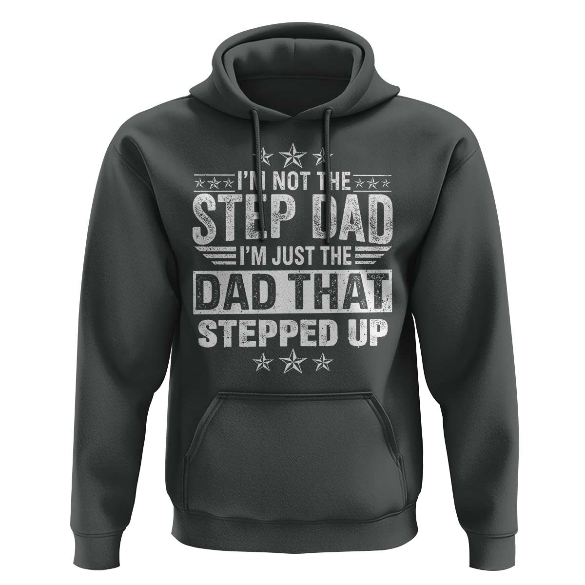 Bonus Dad Hoodie I Am Not The Step Dad I Am Just The Dad That Stepped Up