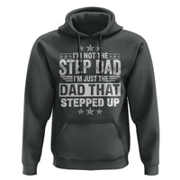 Bonus Dad Hoodie I Am Not The Step Dad I Am Just The Dad That Stepped Up