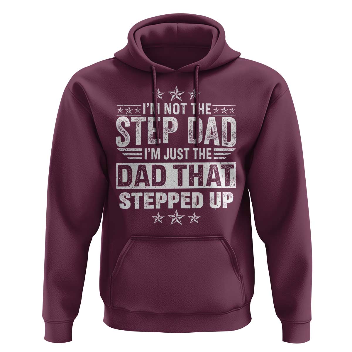 Bonus Dad Hoodie I Am Not The Step Dad I Am Just The Dad That Stepped Up