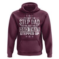 Bonus Dad Hoodie I Am Not The Step Dad I Am Just The Dad That Stepped Up