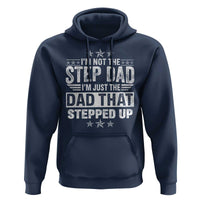 Bonus Dad Hoodie I Am Not The Step Dad I Am Just The Dad That Stepped Up
