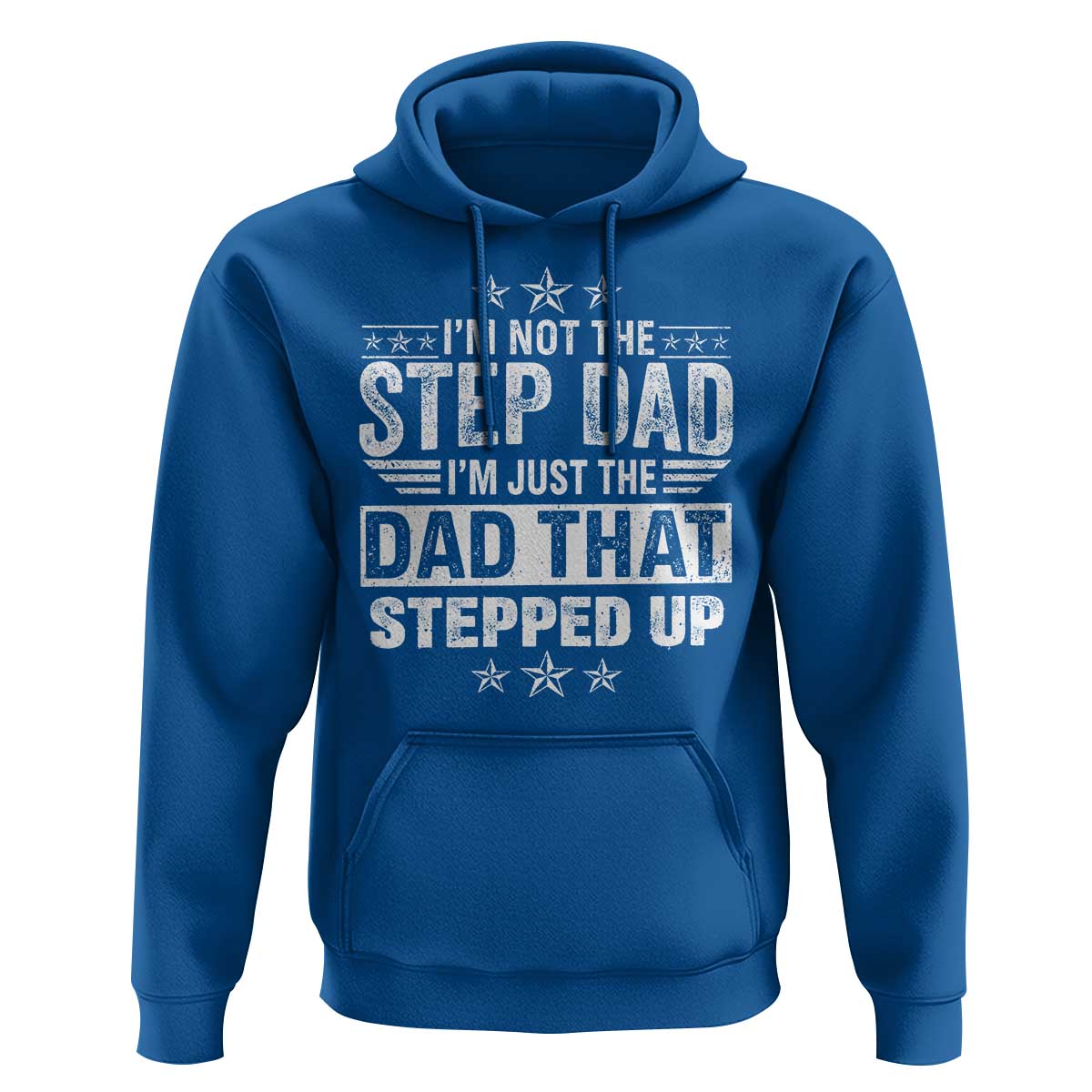 Bonus Dad Hoodie I Am Not The Step Dad I Am Just The Dad That Stepped Up