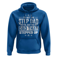 Bonus Dad Hoodie I Am Not The Step Dad I Am Just The Dad That Stepped Up