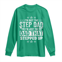Bonus Dad Long Sleeve Shirt I Am Not The Step Dad I Am Just The Dad That Stepped Up