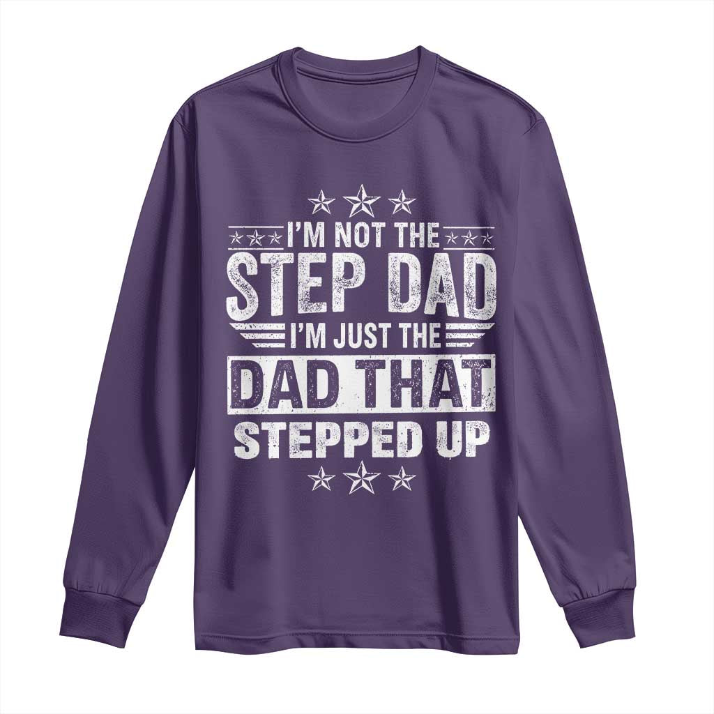 Bonus Dad Long Sleeve Shirt I Am Not The Step Dad I Am Just The Dad That Stepped Up