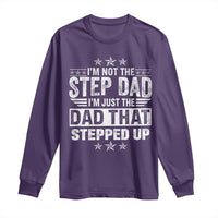 Bonus Dad Long Sleeve Shirt I Am Not The Step Dad I Am Just The Dad That Stepped Up