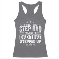 Bonus Dad Racerback Tank Top I Am Not The Step Dad I Am Just The Dad That Stepped Up