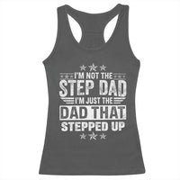 Bonus Dad Racerback Tank Top I Am Not The Step Dad I Am Just The Dad That Stepped Up