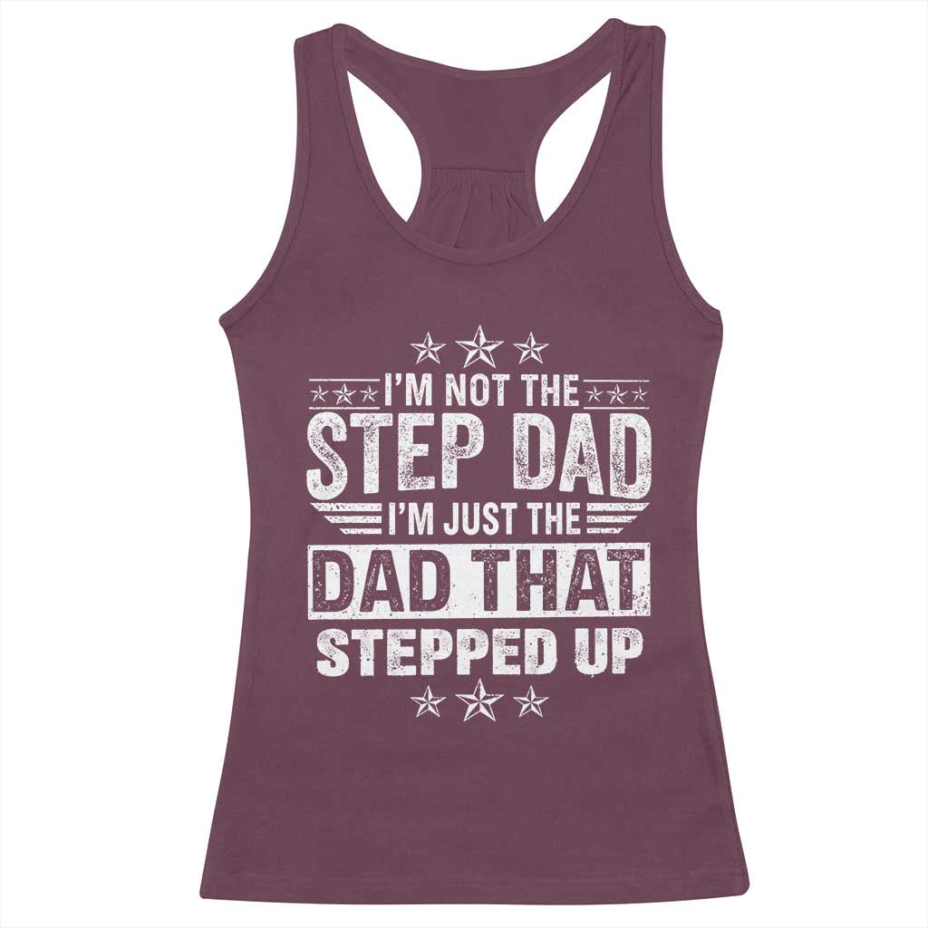 Bonus Dad Racerback Tank Top I Am Not The Step Dad I Am Just The Dad That Stepped Up