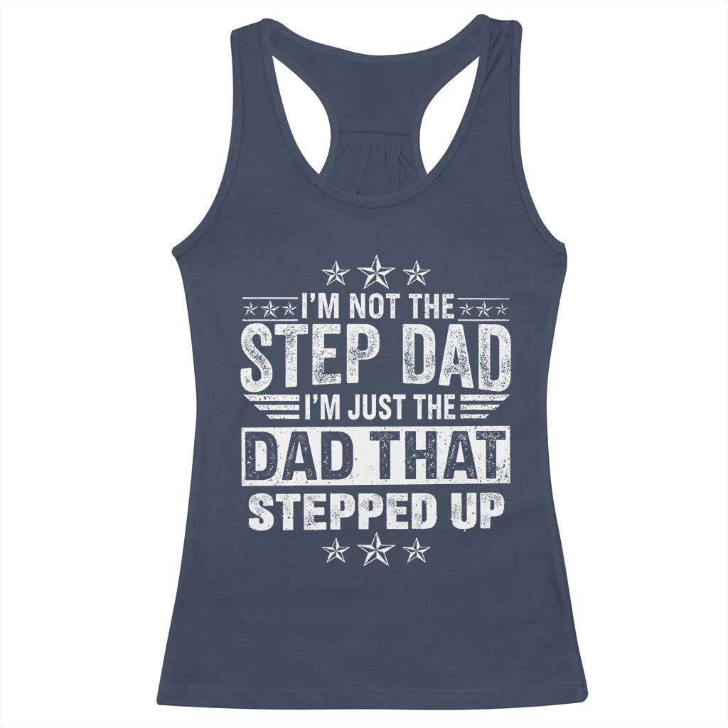 Bonus Dad Racerback Tank Top I Am Not The Step Dad I Am Just The Dad That Stepped Up