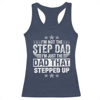 Bonus Dad Racerback Tank Top I Am Not The Step Dad I Am Just The Dad That Stepped Up