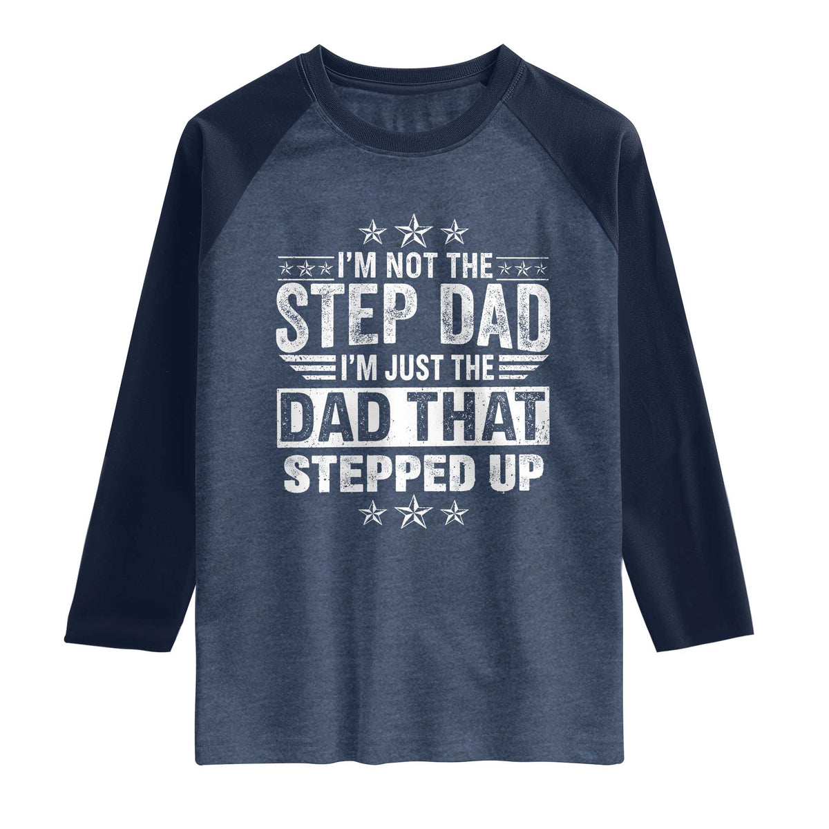 Bonus Dad Raglan Shirt I Am Not The Step Dad I Am Just The Dad That Stepped Up