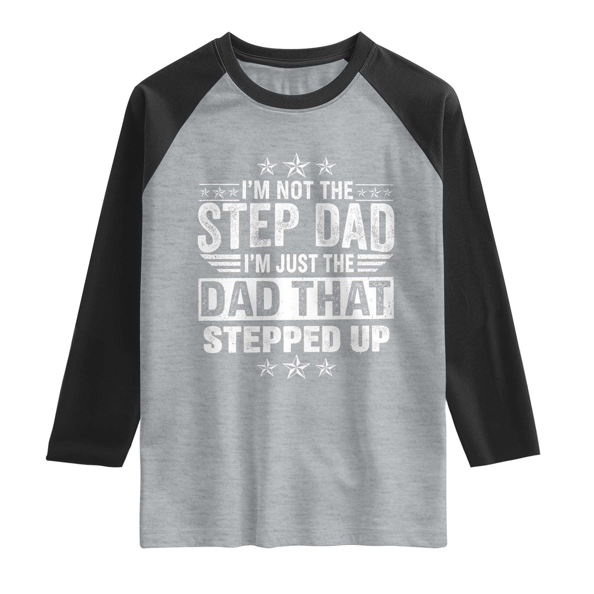 Bonus Dad Raglan Shirt I Am Not The Step Dad I Am Just The Dad That Stepped Up