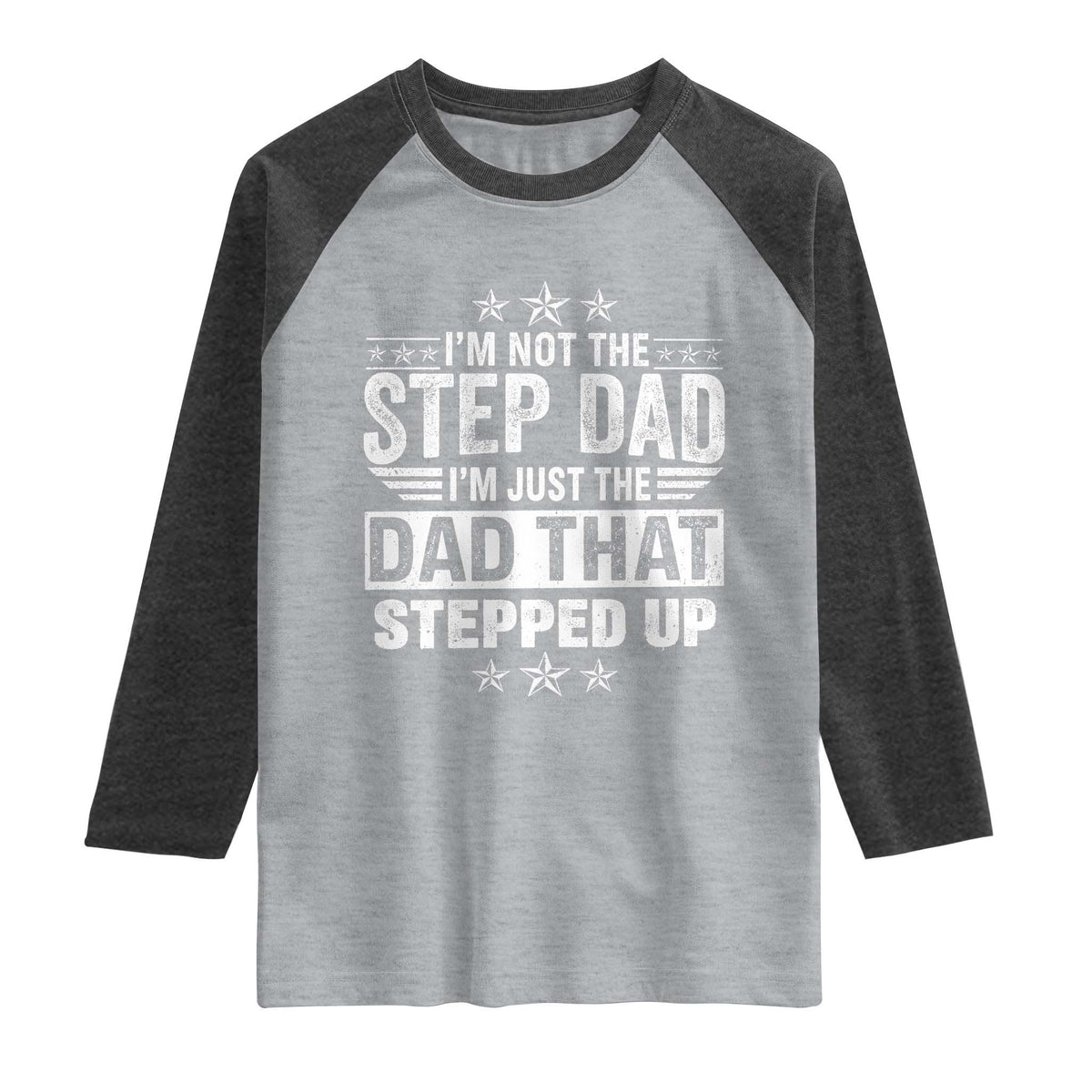 Bonus Dad Raglan Shirt I Am Not The Step Dad I Am Just The Dad That Stepped Up