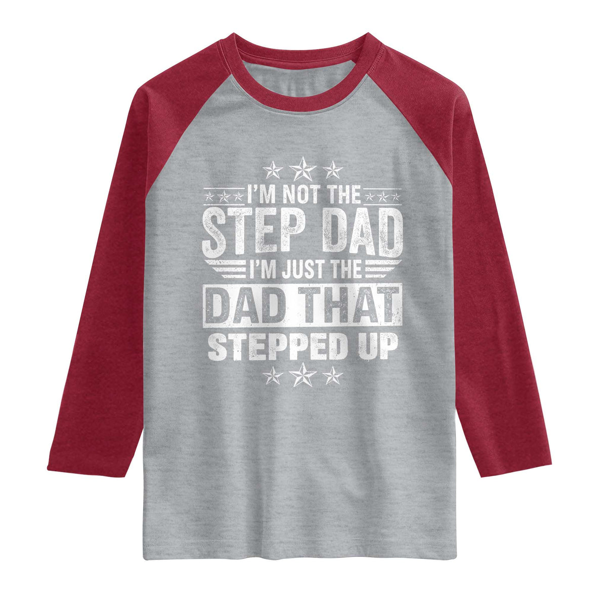 Bonus Dad Raglan Shirt I Am Not The Step Dad I Am Just The Dad That Stepped Up