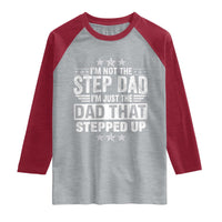 Bonus Dad Raglan Shirt I Am Not The Step Dad I Am Just The Dad That Stepped Up
