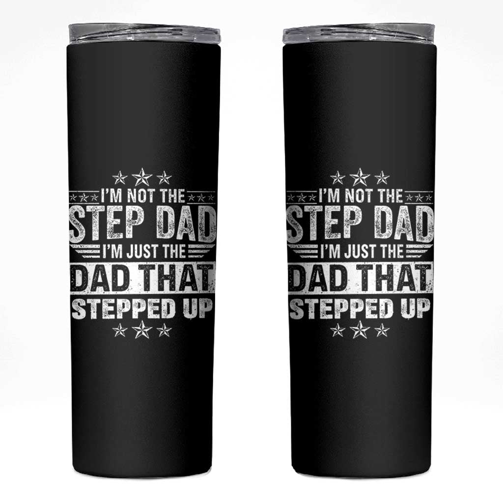 Bonus Dad Skinny Tumbler I Am Not The Step Dad I Am Just The Dad That Stepped Up