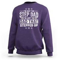 Bonus Dad Sweatshirt I Am Not The Step Dad I Am Just The Dad That Stepped Up