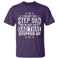 Bonus Dad T Shirt I Am Not The Step Dad I Am Just The Dad That Stepped Up
