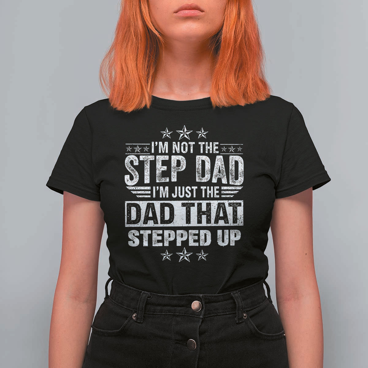 Bonus Dad T Shirt For Women I Am Not The Step Dad I Am Just The Dad That Stepped Up