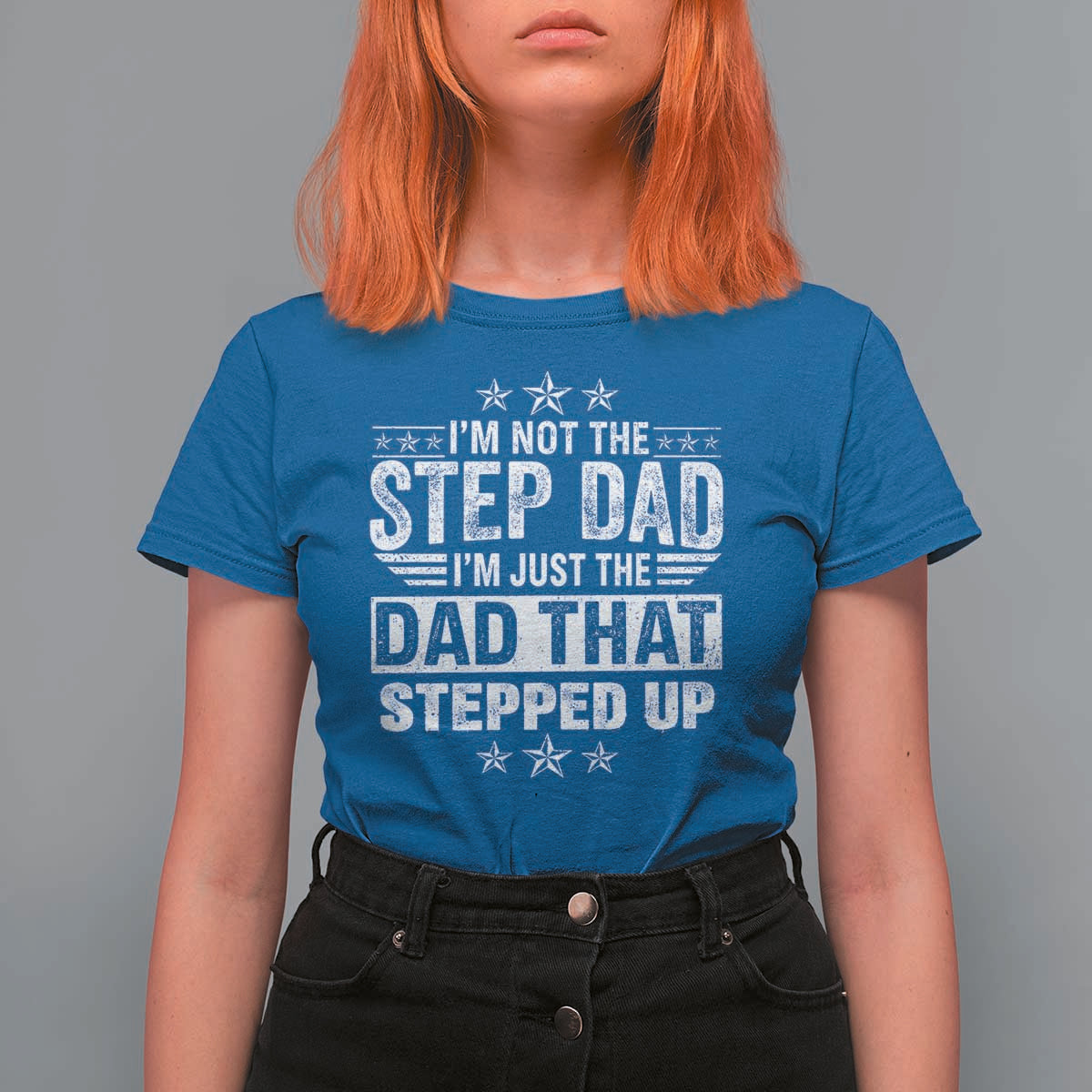 Bonus Dad T Shirt For Women I Am Not The Step Dad I Am Just The Dad That Stepped Up